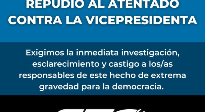 Repudio al atentado contra la Vicepresidenta de la Nación Cristina Fernández